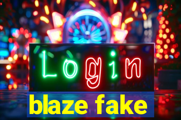 blaze fake